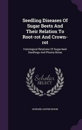 Seedling Diseases Of Sugar Beets And Their Relation To Root-rot And Crown-rot