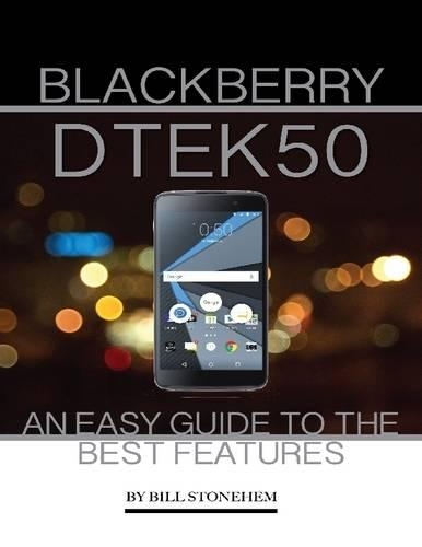 Blackberry Dtek50: An Easy Guide to the Best Features