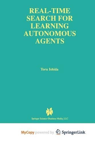 Real-Time Search for Learning Autonomous Agents