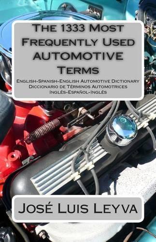 The 1333 Most Frequently Used AUTOMOTIVE Terms: English-Spanish-English Automotive Dictionary - Diccionario de Términos Automotrices(The 1333 Most Frequently Used Terms)