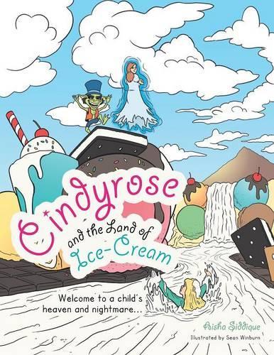 Cindyrose and the Land of Ice-Cream: Welcome to a Child's Heaven and Nightmare...(English)