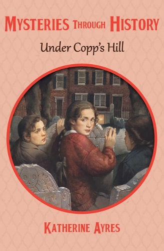 Under Copp's Hill: (8 Mysteries Through History)