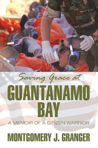 Saving Grace at Guantanamo Bay: A Memoir of a Citizen Warrior(English)