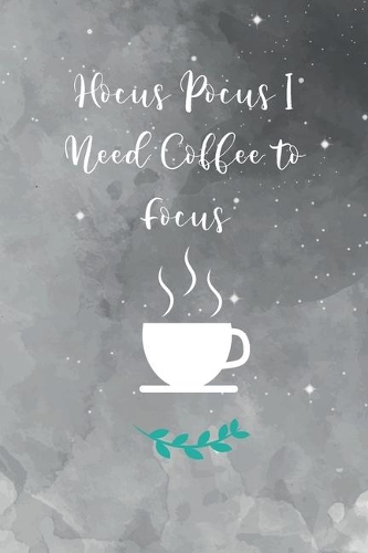 Hocus Pocus I Need Coffee to Focus