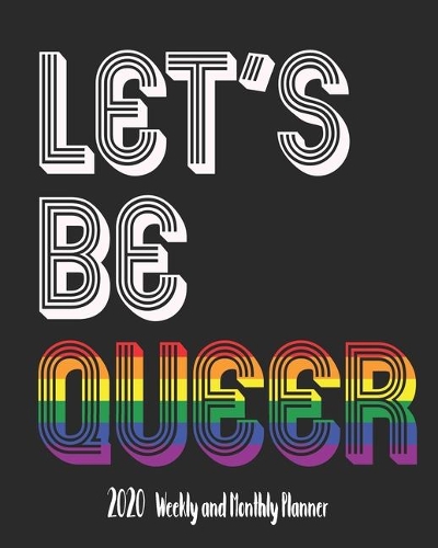 Let's Be Queer: 2020 Weekly & Monthly Planner