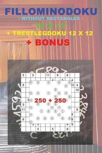 Fillominodoku - without rectangles - 12 x 12 + Trestlegdoku 12 x 12 + BONUS: 250 logical puzzles = 50 EASY + 50 MEDIUM + 50 HARD + 50 VERY HARD + 50 Trestlegdoku 12 x 12 Very hard + prize 250 classic Killer Sudoku + Large Pri(49 Pitstop Puzzle Bonus)