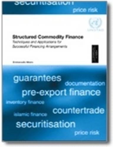 Structured Commodity Finance: Techniques and Applications for Successful Financing Arrangements