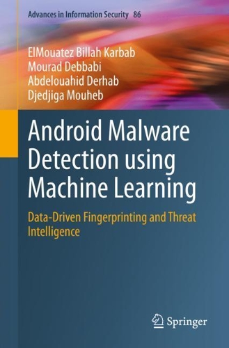 Android Malware Detection using Machine Learning: Data-Driven Fingerprinting and Threat Intelligence(86 Advances in Information Security)