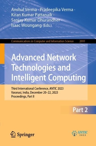 Advanced Network Technologies and Intelligent Computing: Third International Conference, ANTIC 2023, Varanasi, India, December 20-22, 2023, Proceedings, Part II(2091 Communications in Computer and Information Science)