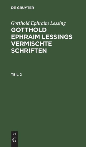 Gotthold Ephraim Lessing: Gotthold Ephraim Lessings Vermischte Schriften. Teil 2