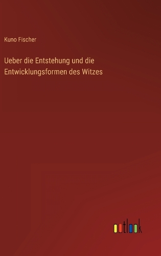 Ueber die Entstehung und die Entwicklungsformen des Witzes