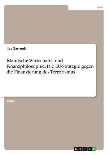 Islamische Wirtschafts- und Finanzphilosophie. Die EU-Strategie gegen die Finanzierung des Terrorismus