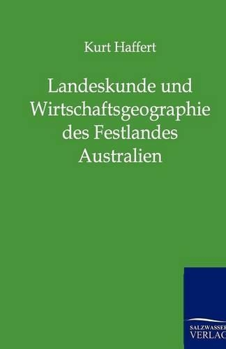 Landeskunde Und Wirtschaftsgeographie Des Festlandes Australien: (German)