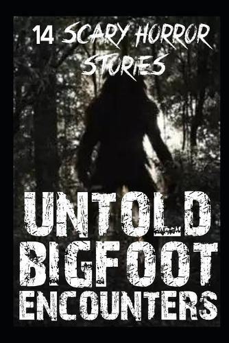 Untold Scary Bigfoot Encounters: (6 True Scary Bigfoot Sightings Horror Stories)