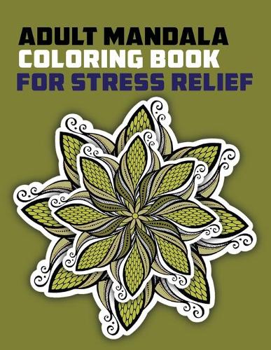 Adult Mandala Coloring Book for Stress Relief: hard Mandala Coloring Books For Adult, Beautiful and Relaxing Mandalas for Stress Relief and Relaxation.
