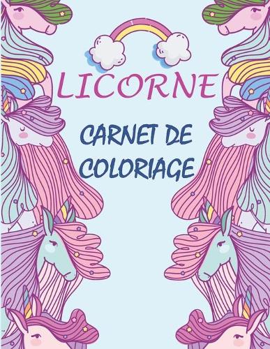Licorne, Carnet De Coloriage: Journal et Livre de coloriage Licorne enfant fille 33 Coloriages pour apprendre à colorier sans déborder Pour les enfants de 4 à 8 ans, 9-12 ans