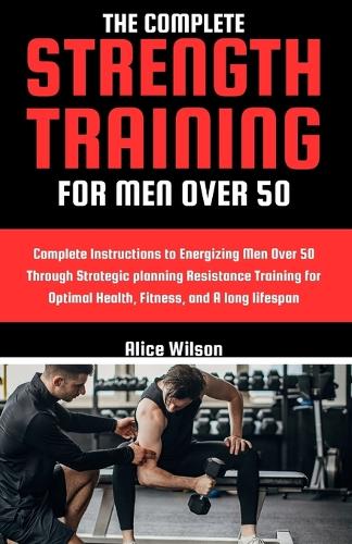 The Complete Strength Training for Men Over 50