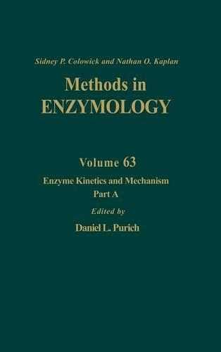 Enzyme Kinetics and Mechanism, Part A: Initial Rate and Inhibitor Methods: Volume 63(Volume 63 Methods in Enzymology)