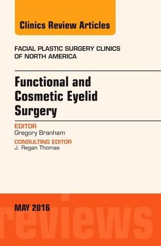 Functional and Cosmetic Eyelid Surgery, an Issue of Facial Plastic Surgery Clinics: Volume 24-2