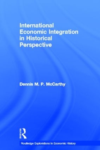 International Economic Integration in Historical Perspective: (Routledge Explorations in Economic History)