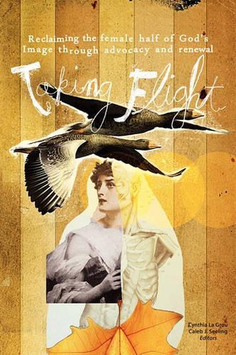 Taking Flight: Reclaiming the Female Half of God's Image Through Advocacy and Renewal(English)