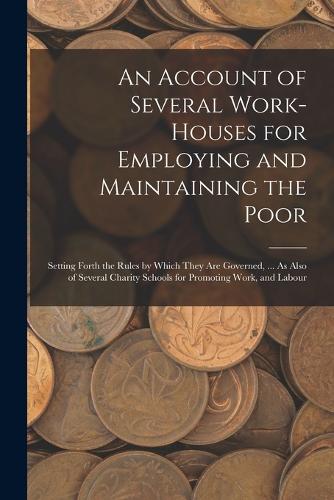 An Account of Several Work-Houses for Employing and Maintaining the Poor