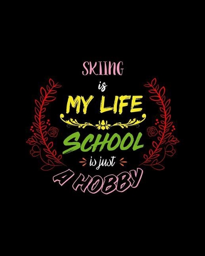 Skiing Is My Life School Is Just A Hobby