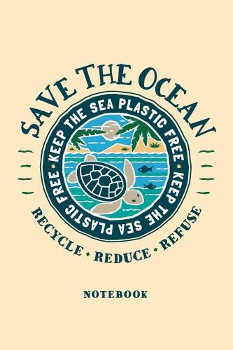 Save The Ocean Notebook. Blank Lined Journal for Writing and Note Taking.