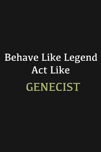 Behave like Legend Act Like Genecist