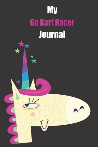 My Go Kart Racer Journal: With A Cute Unicorn, Blank Lined Notebook Journal Gift Idea With Black Background Cover