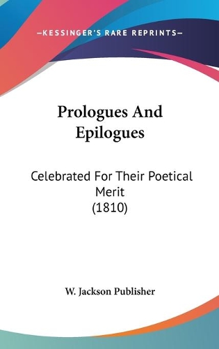 Prologues And Epilogues: Celebrated For Their Poetical Merit (1810)(English)