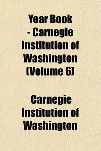 Year Book - Carnegie Institution of Washington (Volume 6): (English)