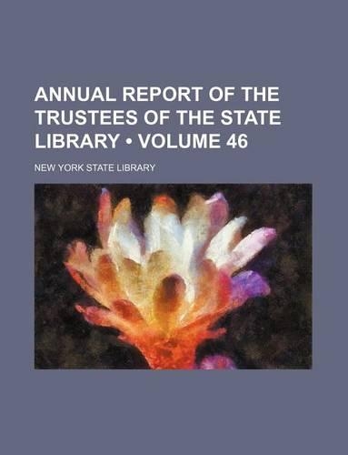Annual Report of the Trustees of the State Library (Volume 46)