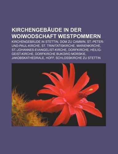Kirchengebaude in Der Woiwodschaft Westpommern: Kirchengebaude in Stettin, Dom Zu Cammin, St.-Peter-Und-Paul-Kirche, St. Trinitatiskirche(German)