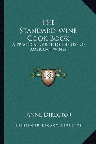 The Standard Wine Cook Book: A Practical Guide to the Use of American Wines(English)