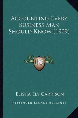 Accounting Every Business Man Should Know (1909): (English)