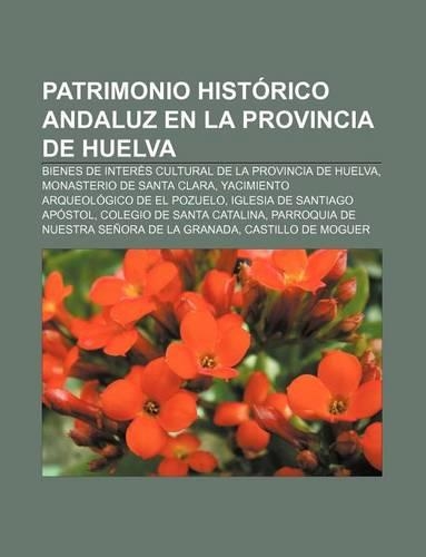 Patrimonio Historico Andaluz En La Provincia de Huelva: Bienes de Interes Cultural de La Provincia de Huelva, Monasterio de Santa Clara(Spanish)