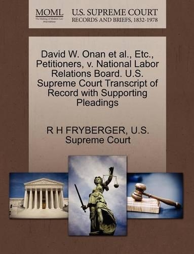 David W. Onan Et Al., Etc., Petitioners, V. National Labor Relations Board. U.S. Supreme Court Transcript of Record with Supporting Pleadings