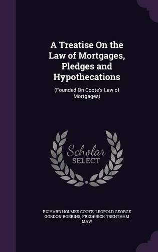 A Treatise On the Law of Mortgages, Pledges and Hypothecations