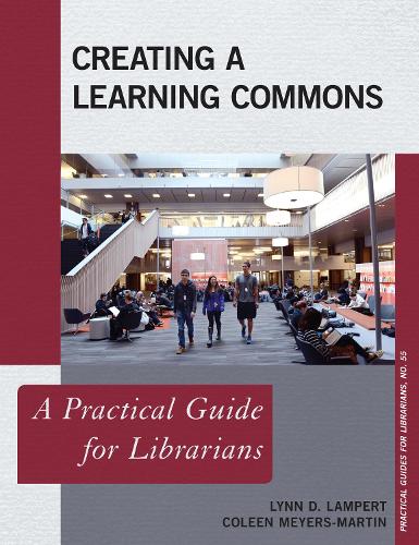 Creating a Learning Commons: A Practical Guide for Librarians(Practical Guides for Librarians)