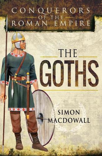 The Goths: (Conquerors of the Roman Empire)
