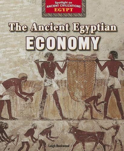 The Ancient Egyptian Economy: (Spotlight on Ancient Civilizations: Egypt)