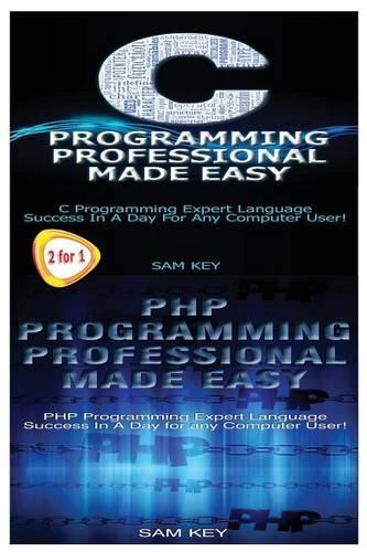 C Programming Professional Made Easy & PHP Programming Professional Made Easy: (Programming)