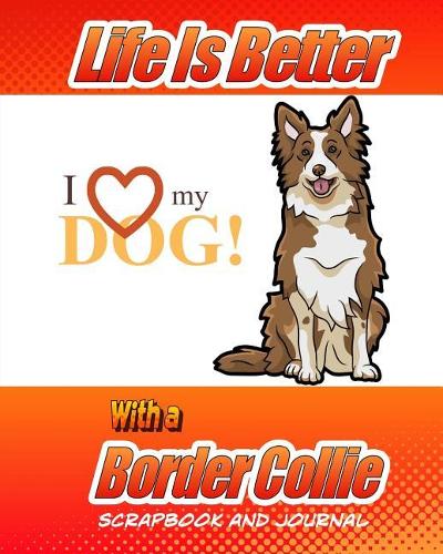 Life Is Better With A Border Collie Scrapbook and Journal