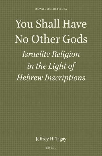 You Shall Have No Other Gods: Israelite Religion in the Light of Hebrew Inscriptions