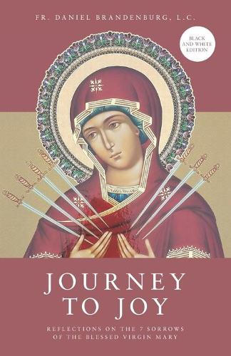 Journey to Joy: Reflections on the 7 Sorrows of the Blessed Virgin Mary (black and white version)