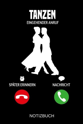 Tanzen Eingehender Anruf: A5 Notizbuch - Liniert 120 Seiten - Geschenk/Geschenkidee zum Geburtstag - Weihnachten - Ostern - Vatertag - Muttertag - Namenstag