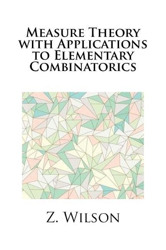 Measure Theory with Applications to Elementary Combinatorics