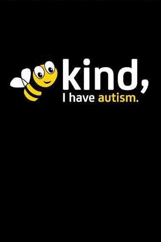 Kind I Have Autism: This Is a Blank, Lined Journal That Makes a Perfect Autism Gift for Men or Women. It's 6x9 with 120 Pages, a Convenient Size to Write Things In.