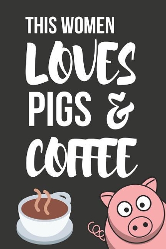 This Women Loves Pigs & Coffee